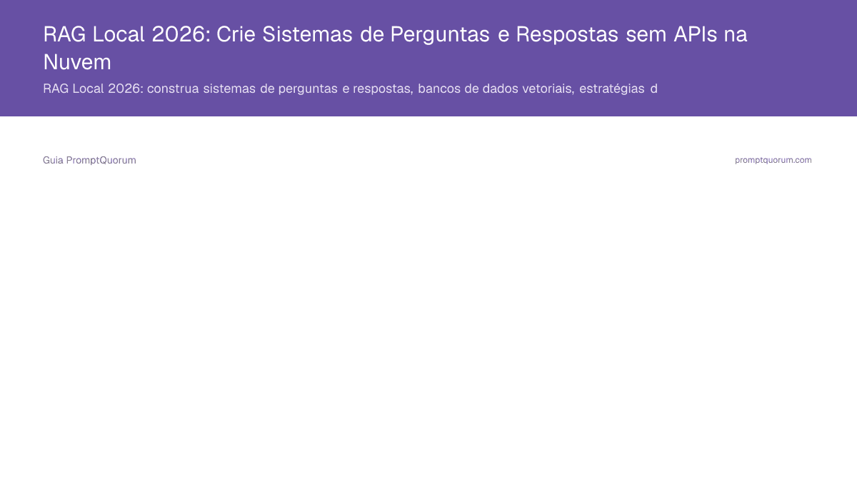 RAG Local 2026: Crie Sistemas de Perguntas e Respostas sem APIs na Nuvem
