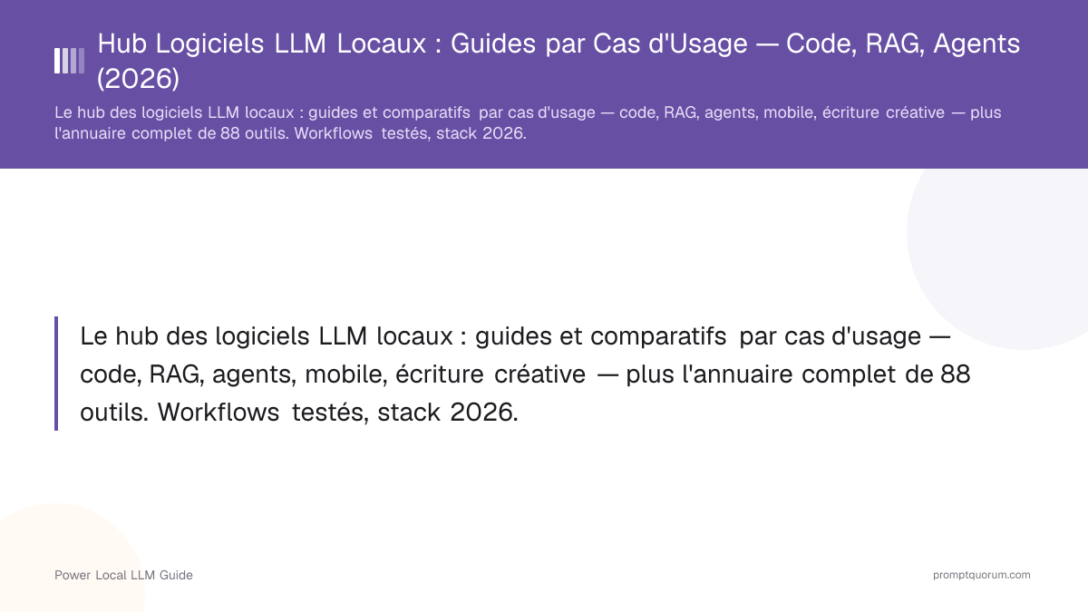 Logiciels LLM Locaux — Guides et Comparatifs par Cas d'Usage