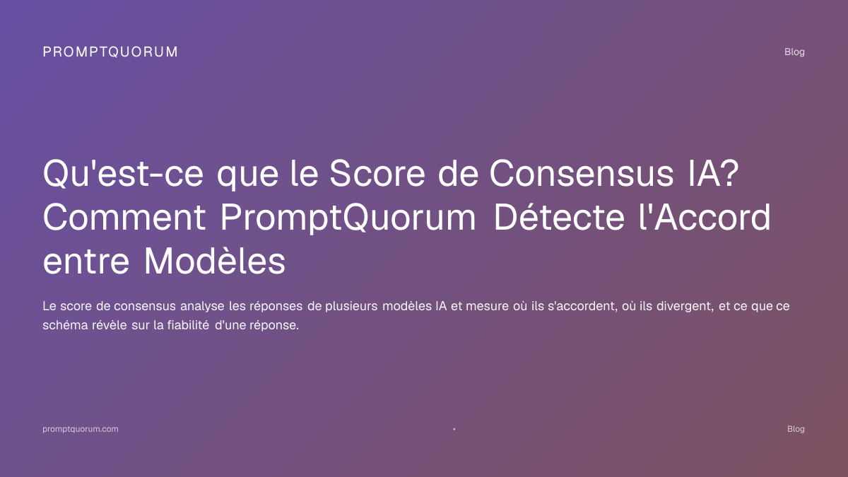 Qu'est-ce que le Score de Consensus IA? Comment PromptQuorum
