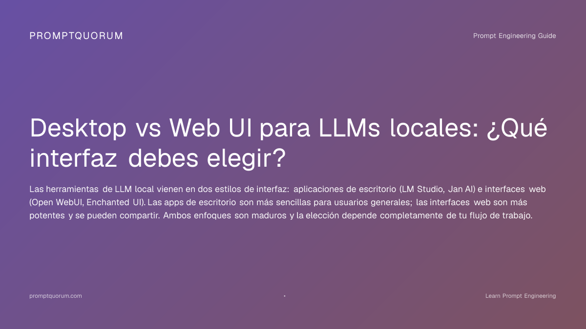 Desktop vs Web UI para LLMs locales | PromptQuorum