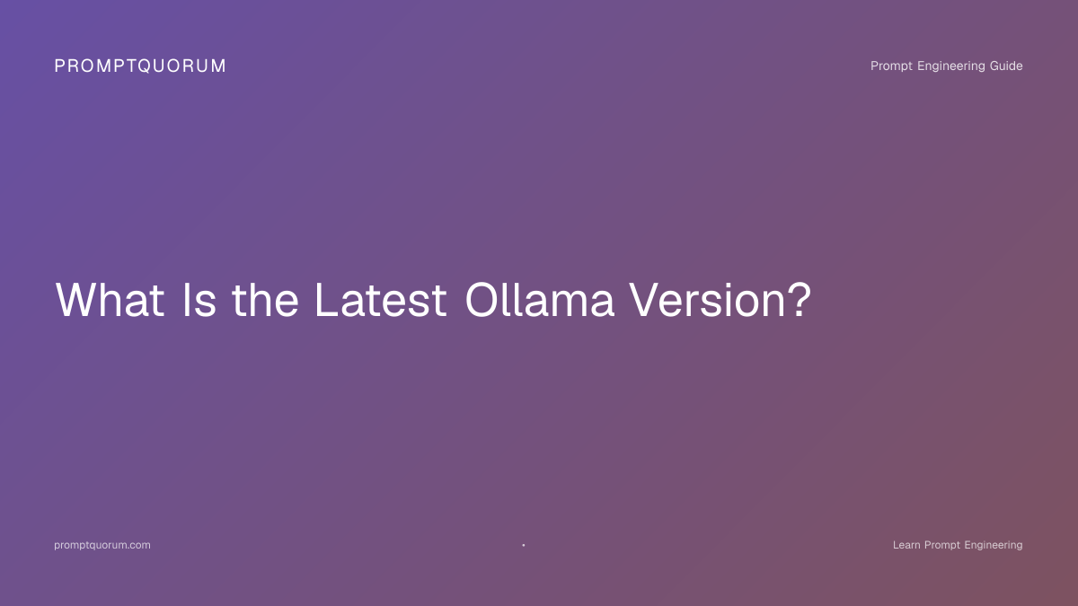 Latest Ollama Version 2026 | Prompt Bites | PromptQuorum