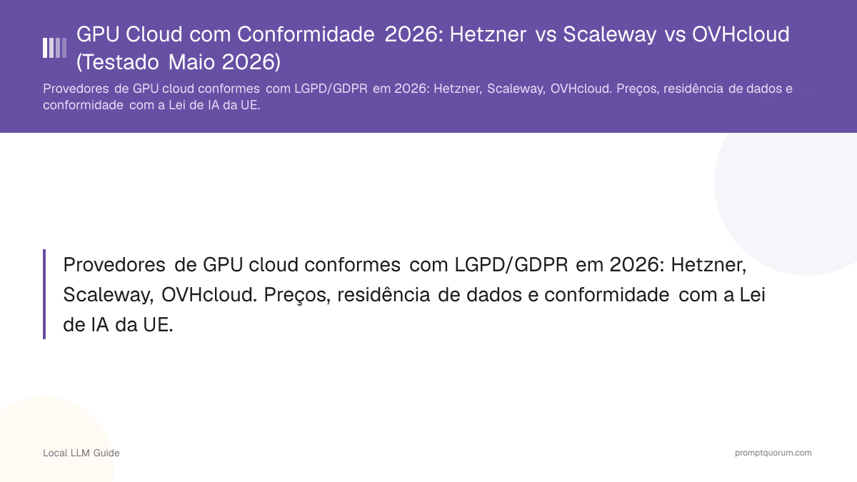 GPU Cloud com Conformidade 2026: Hetzner vs Scaleway vs OVHcloud