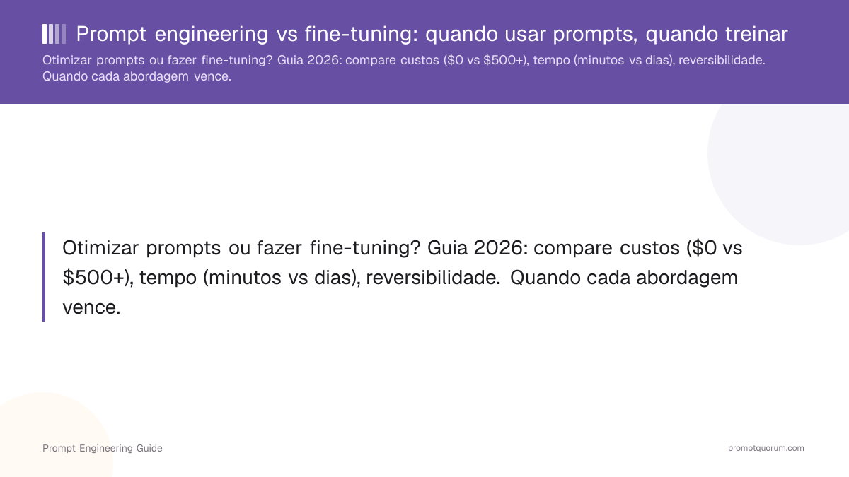Prompt engineering vs fine-tuning: quando usar prompts, quando treinar